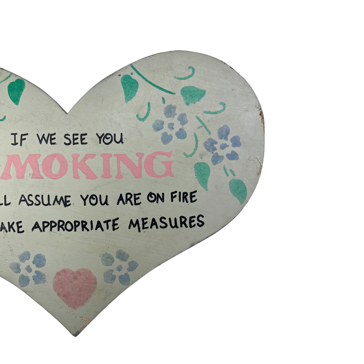 90’s “If We See You SMOKING We Will Assume You Are on Fire and Take Appropriate Measures” Wooden Heart Wall Hanging