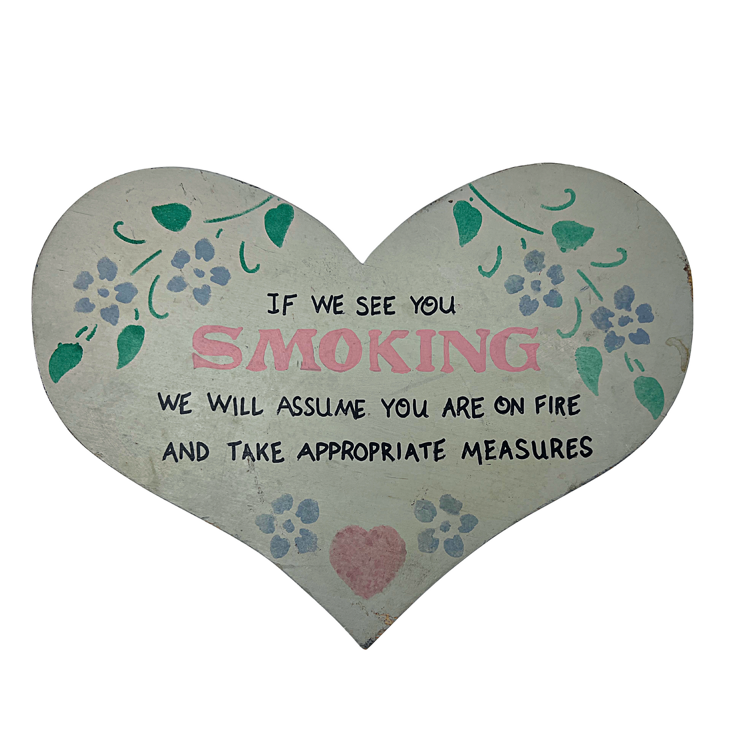 90’s “If We See You SMOKING We Will Assume You Are on Fire and Take Appropriate Measures” Wooden Heart Wall Hanging