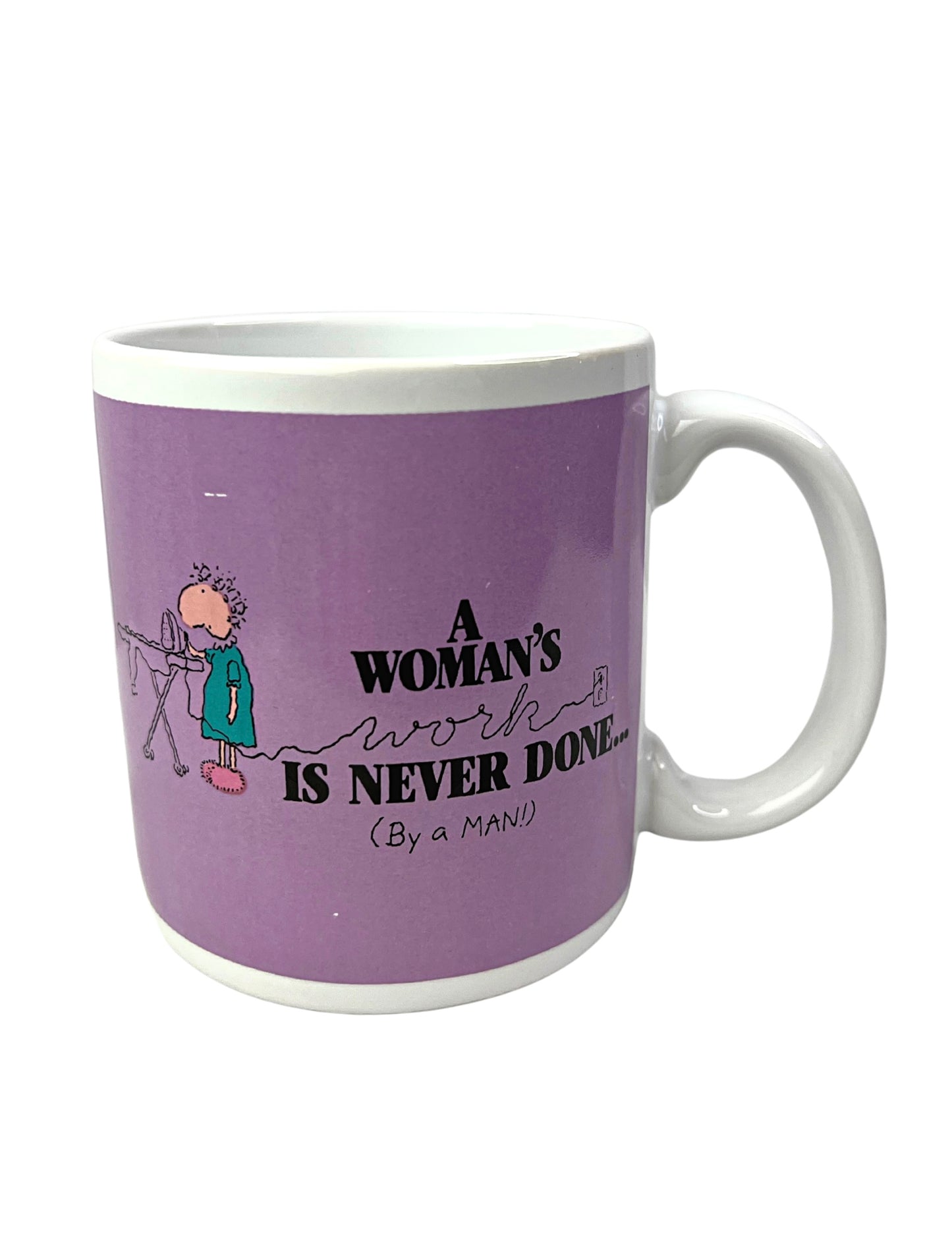 90’s  A Woman’s Work Is Never Done (By a MAN) Funny Coffee Mug